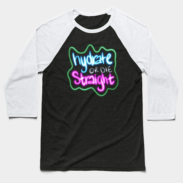 Hydrate or Die Straight Baseball T-Shirt by okaycraft